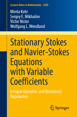 Stationary Stokes and Navier-Stokes Equations with Variable Coefficients: Integral Operators and Variational Approaches-cover