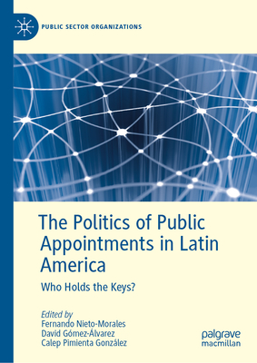 The Politics of Public Appointments in Latin America: Who Holds the Keys?-cover