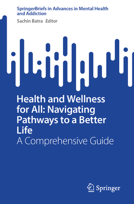 Health and Wellness for All: Navigating Pathways to a Better Life: A Comprehensive Guide-cover