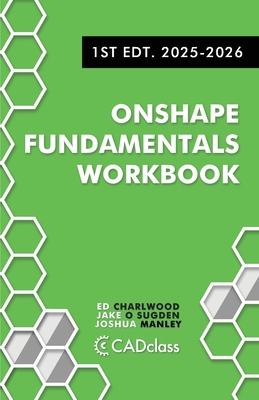Onshape Fundamentals Workbook: Step-by-Step Projects, Essential Tools, and Real-World Skills to Master CAD with Onshape-cover