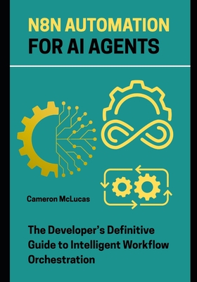 n8n Automation for AI Agents: The Developer's Definitive Guide to Intelligent Workflow Orchestration-cover