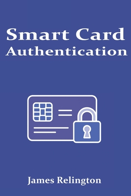 Smart Card Authentication: Concepts, Protocols, and Deployment-cover