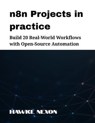 n8n Projects in practice: Build 20 Real-World Workflows with Open-Source Automation-cover