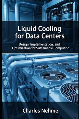 Liquid Cooling for Data Centers: Design, Implementation, and Optimization for Sustainable Computing-cover