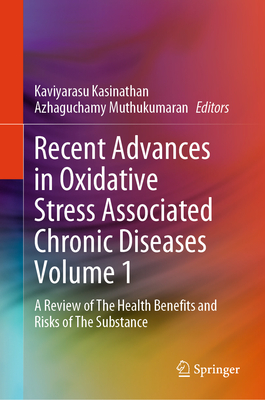 Recent Advances in Oxidative Stress Associated Chronic Diseases Volume 1: A Review of the Health Benefits and Risks of the Substance-cover