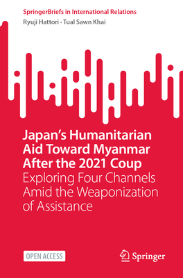 Japan's Humanitarian Aid Toward Myanmar After the 2021 Coup: Exploring Four Channels Amid the Weaponization of Assistance-cover