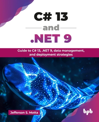 C# 13 and .NET 9: Guide to C# 13, .NET 9, data management, and deployment strategies (English Edition)-cover