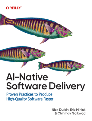 Ai-Native Software Delivery: Proven Practices to Produce High-Quality Software Faster-cover