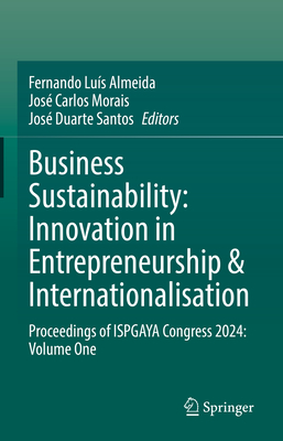 Business Sustainability: Innovation in Entrepreneurship & Internationalisation: Proceedings of Ispgaya Congress 2024: Volume One-cover