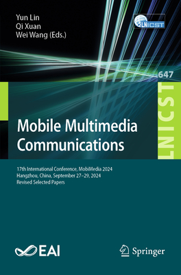 Mobile Multimedia Communications: 17th International Conference, Mobimedia 2024, Hangzhou, China, September 27-29, 2024, Revised Selected Papers-cover