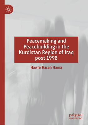 Peacemaking and Peacebuilding in the Kurdistan Region of Iraq Post-1998-cover