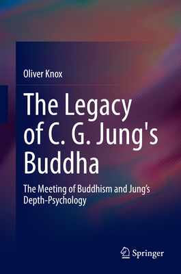 The Legacy of C. G. Jung's Buddha: The Meeting of Buddhism and Jung's Depth-Psychology-cover