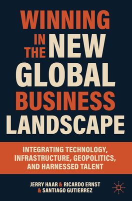 Winning in the New Global Business Landscape: Integrating Technology, Infrastructure, Geopolitics, and Harnessed Talent-cover
