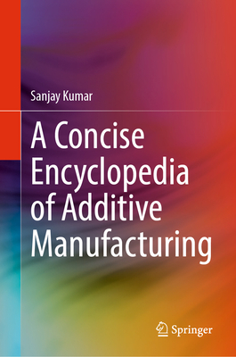 A Concise Encyclopedia of Additive Manufacturing-cover