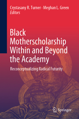 Black Motherscholarship Within and Beyond the Academy: Reconceptualizing Radical Futurity-cover
