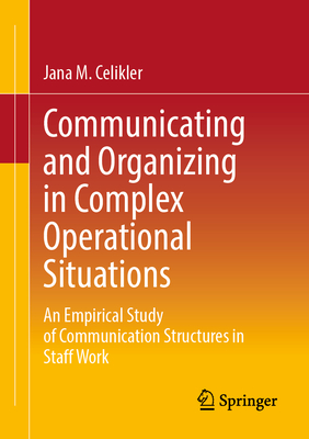 Communicating and Organizing in Complex Operational Situations: An Empirical Study of Communication Structures in Staff Work-cover
