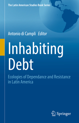 Inhabiting Debt: Ecologies of Dependance and Resistance in Latin America-cover