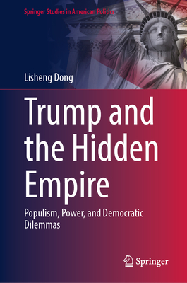 Trump and the Hidden Empire: Populism, Power, and Democratic Dilemmas-cover