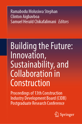 Building the Future: Innovation, Sustainability, and Collaboration in Construction: Proceedings of 13th Construction Industry Development Board (Cidb)-cover