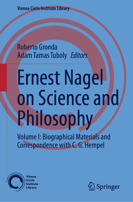 Ernest Nagel on Science and Philosophy: Volume I: Biographical Materials and Correspondence with C. G. Hempel-cover