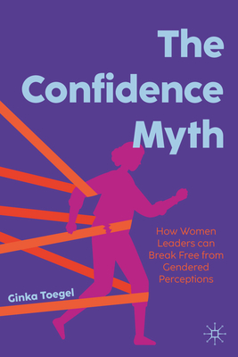 The Confidence Myth: How Women Leaders Can Break Free from Gendered Perceptions-cover