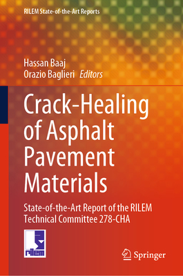 Crack-Healing of Asphalt Pavement Materials: State-Of-The-Art Report of the Rilem Technical Committee 278-Cha-cover