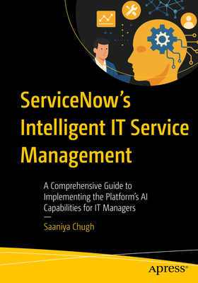 Servicenow's Intelligent It Service Management: A Comprehensive Guide to Implementing the Platform's AI Capabilities for It Managers-cover
