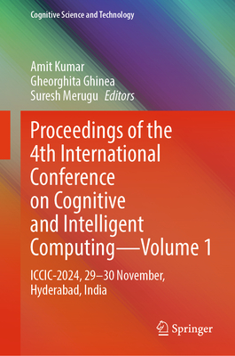 Proceedings of the 4th International Conference on Cognitive and Intelligent Computing--Volume 1: ICCIC-2024, 29-30 November, Hyderabad, India-cover
