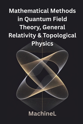 Mathematical Methods in Quantum Field Theory, General Relativity, and Topological Physics-cover