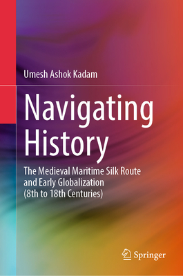 Navigating History: The Medieval Maritime Silk Route and Early Globalization (8th to 18th Centuries)-cover