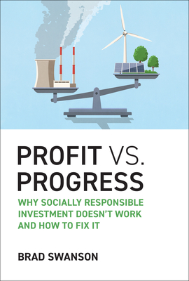 Profit vs. Progress: Why Socially Responsible Investment Doesn't Work and How to Fix It-cover