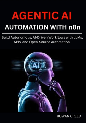 AGENTIC AI AUTOMATION WITH n8n: Build Autonomous, AI-Driven Workflows with LLMs, APIs, and Open-Source Automation-cover