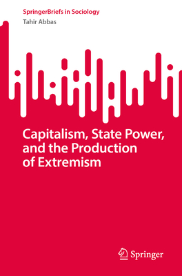 Capitalism, State Power, and the Production of Extremism-cover