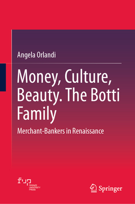Money, Culture, Beauty. the Botti Family: Merchant-Bankers in Renaissance-cover
