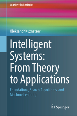 Intelligent Systems: From Theory to Applications: Foundations, Search Algorithms, and Machine Learning-cover