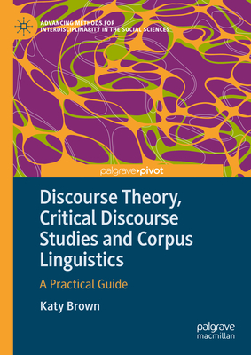 Discourse Theory, Critical Discourse Studies and Corpus Linguistics: A Practical Guide-cover