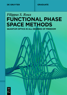 Functional Phase Space Methods: Quantum Optics in All Degrees of Freedom-cover