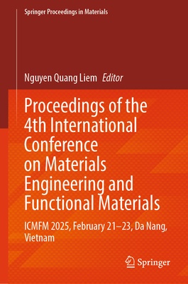 Proceedings of the 4th International Conference on Materials Engineering and Functional Materials: Icmfm 2025, February 21-23, Da Nang, Vietnam-cover