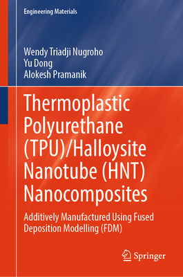 Thermoplastic Polyurethane (Tpu)/Halloysite Nanotube (Hnt) Nanocomposites: Additively Manufactured Using Fused Deposition Modelling (Fdm)-cover