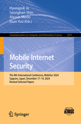 Mobile Internet Security: The 8th International Conference, Mobisec 2024, Sapporo, Japan, December 17-19, 2024, Revised Selected Papers-cover