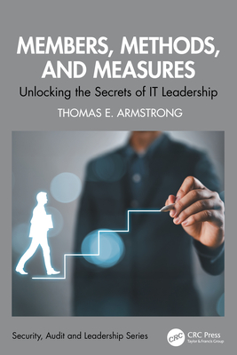 Members, Methods, and Measures: Unlocking the Secrets of IT Leadership-cover