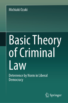 Basic Theory of Criminal Law: Deterrence by Norm in Liberal Democracy-cover