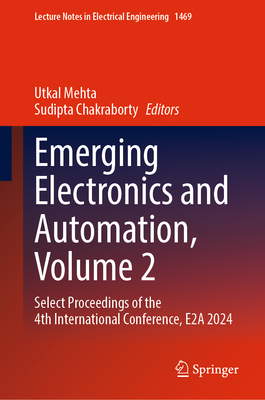 Emerging Electronics and Automation, Volume 2: Select Proceedings of the 4th International Conference, E2a 2024-cover