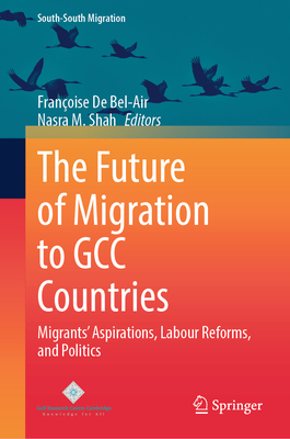The Future of Migration to Gcc Countries: Migrants' Aspirations, Labour Reforms, and Politics-cover
