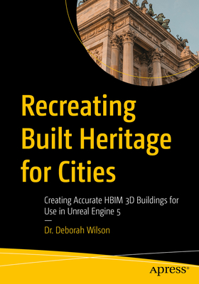 Recreating Built Heritage for Cities: Creating Accurate Hbim 3D Buildings for Use in Unreal Engine 5-cover
