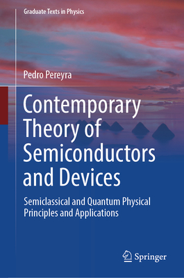 Contemporary Theory of Semiconductors and Devices: Semiclassical and Quantum Physical Principles and Applications-cover