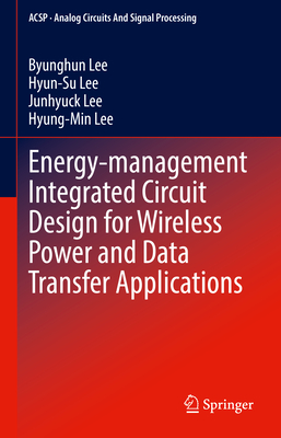 Energy-Management Integrated Circuit Design for Wireless Power and Data Transfer Applications-cover
