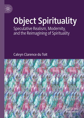 Object Spirituality: Speculative Realism, Modernity, and the Reimagining of Spirituality-cover