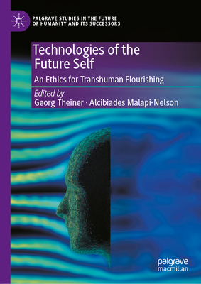 Technologies of the Future Self: An Ethics for Transhuman Flourishing-cover