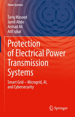 Protection of Electrical Power Transmission Systems: Smart Grid - Microgrid, Ai, and Cybersecurity-cover
